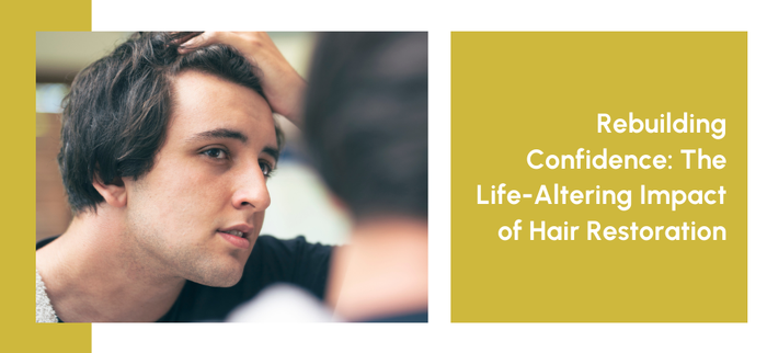 Rebuilding Confidence: The Life-Altering Impact of Hair Restoration