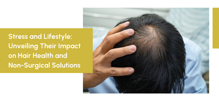 Stress and Lifestyle: Unveiling Their Impact on Hair Health and Non-Surgical Solutions